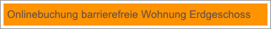 Onlinebuchung barrierefreie Wohnung Erdgeschoss